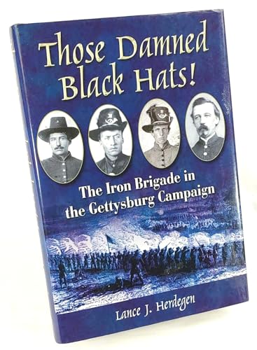 Those Damned Black Hats! The Iron Brigade in the Gettysburg Campaign