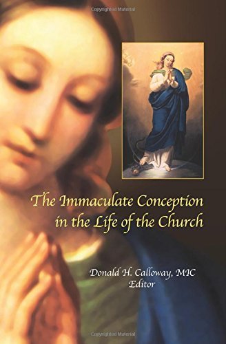 Immaculate Conception in the Life of the Church : Essays from the International Mariological Symposium in Honor of the 150th Anniversary of the Proclamation of the Dogma of the Immaculate Conception