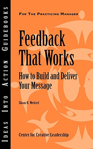 Feedback That Works: How to Build and Deliver Your Message
