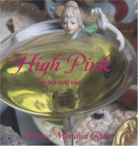 Franco Mondini-Ruiz: High Pink: Tex-Mex Fairy Tales