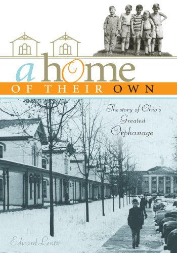 A Home of Their Own: The Story of Ohio's Greatest Orphanage