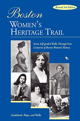 Boston Women's Heritage Trail: Seven Self-Guided Walks through Four Centuries of Boston History (Rev) (Boston Educ Development Found)