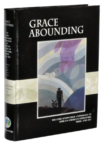 Grace Abounding The Core Knowledge Anthology of African-American Literature, Music, and Art