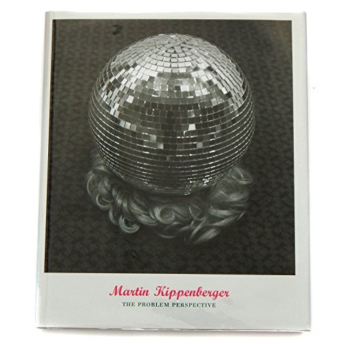 Martin Kippenberger: The Problem Perspective