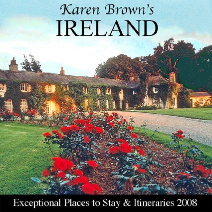 Karen Brown's Ireland 2008: Exceptional Places to Stay and Itineraries (KAREN BROWN'S IRELAND CHARMING INNS & ITINERARIES)