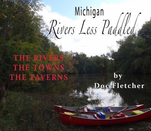 Michigan Rivers Less Paddled: The Rivers, the Towns, the Taverns