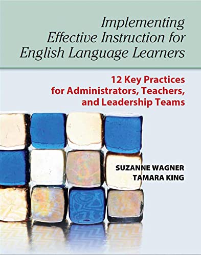 Implementing Effective Instruction for English Language Learners: 12 Key Practices for Administrators, Teachers, and Leadership Teams