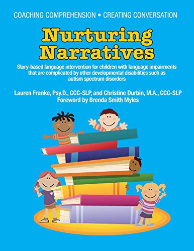Coaching Comprehension, Creating Conversation Nurturing Narratives: Story-based Language Intervention for Children With Language Impairments That Are ... Other Developmental Disabilities Such As ASD