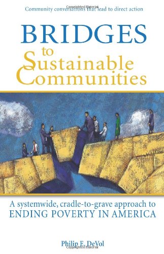 Bridges to Sustainable Communities: A Systemwide, Cradle-to-Grave Approach to Ending Poverty in America
