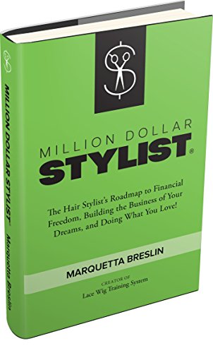 Million Dollar Stylist: The Hair Stylist's Roadmap to Financial Freedom, Building the Business of Your Dreams, and Doing What You Love!