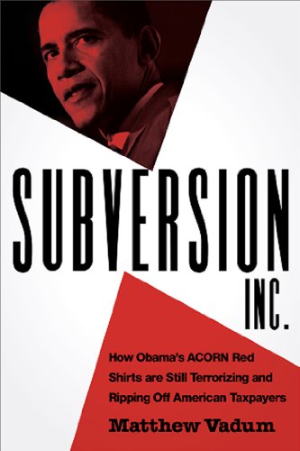 Subversion, Inc.: How Obama's ACORN Red Shirts are Still Terrorizing and Ripping Off American Taxpayers