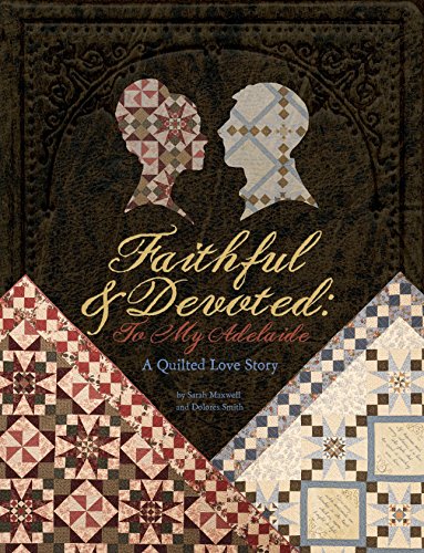 Faithful and Devoted: To My Adelaide A Quilted Love Story