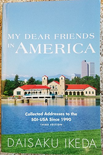 My Dear Friends in America: Collected Addresses to the SGI-USA Since 1990 (Third Edition)
