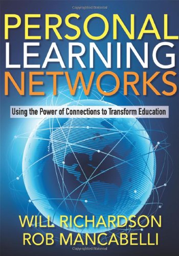 Personal Learning Networks: Using the Power of Connections to Transform Education