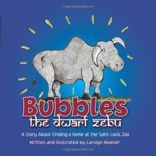 Bubbles the Dwarf Zebu: A Story about Finding a Home at the Saint Louis Zoo