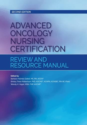 Advanced Oncology Nursing Certification Review and Resource Manual (Second Edition)