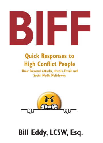 BIFF: Quick Responses to High Conflict People, Their Hostile Emails, Personal Attacks and Social Media Meltdowns