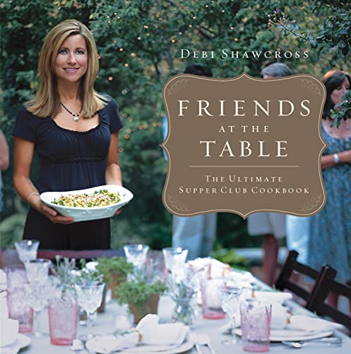 Friends at the Table: The Ultimate Supper Club Cookbook