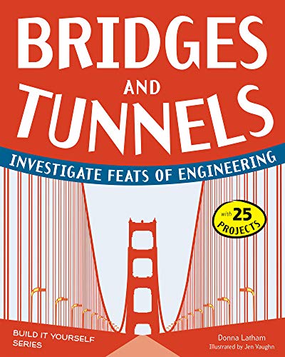 Bridges and Tunnels: Investigate Feats of Engineering with 25 Projects (Build It Yourself series)