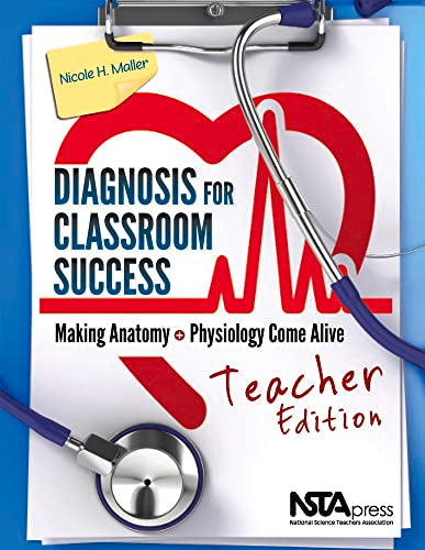 Diagnosis for Classroom Success, Teacher Edition: Making Anatomy and Physiology Come Alive: Cómo utilizar manuales infantiles para promover el aprendizaje de STEM (Activities in Spanish)