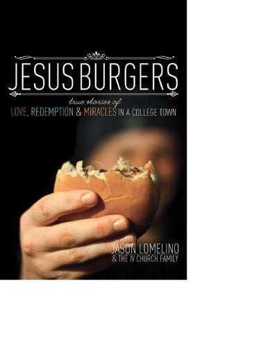 Jesus Burgers - True Stories of Love, Redemption & Miracles in a College Town
