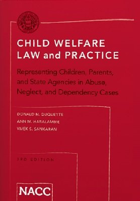 Child Welfare Law and Practice Representing Children, Parents, and State Agencies in Abuse, Neglect, and Dependency Cases