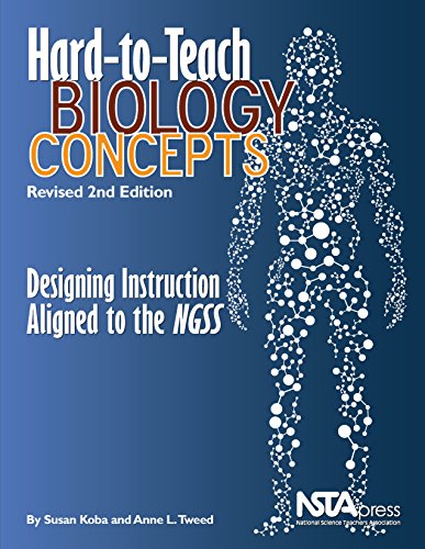 Hard-to-Teach Biology Concepts: Designing Instruction Aligned to the NGSS: Revised 2nd Edition: Designing Instruction Aligned to the NGSS