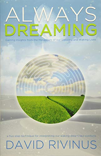 Always Dreaming: A Five-Step Technique for Interpreting Our Waking Dream-Like Conflicts