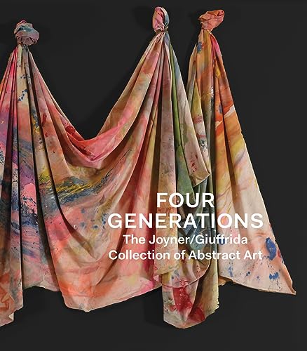 Four Generations: The Joyner Giuffrida Collection of Abstract Art