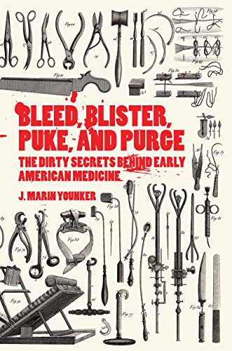 Bleed, Blister, Puke and Purge: The Dirty Secrets Behind Early American Medicine