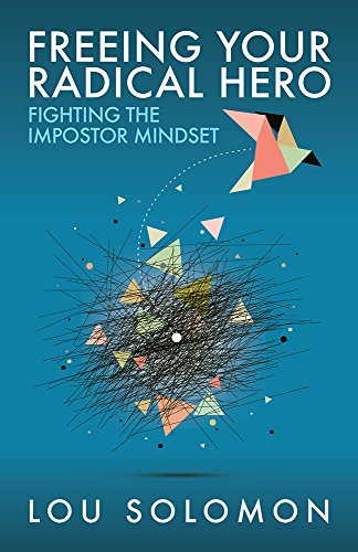 Freeing Your Radical Hero: Fighting the Impostor Mindset