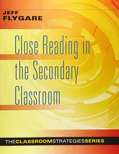 Close Reading in the Secondary Classroom (Improve Literacy, Reading Comprehension, and Critical-Thinking Skills) (The Classroom Strategies)