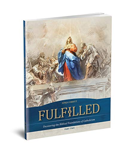 Fulfilled: Uncovering the Biblical Foundations of Catholocism Student Workbook Part 2