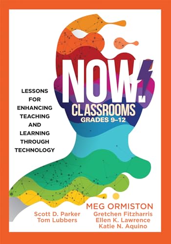 NOW Classrooms, Grades 9-12: Lessons for Enhancing Teaching and Learning Through Technology (Supporting ISTE Standards for Students and Digital Citizenship)