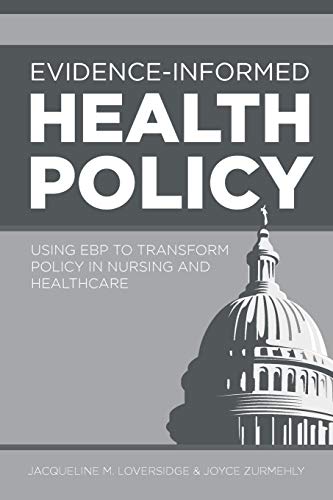 Evidence-Informed Health Policy: Using Ebp to Transform Policy in Nursing and Healthcare