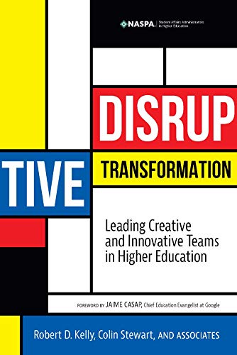 Disruptive Transformation: Leading Creative and Innovative Teams in Higher Education