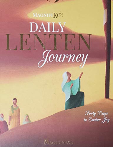 Magnifikid! Daily Lenten Journey: Forty Days to Easter Joy