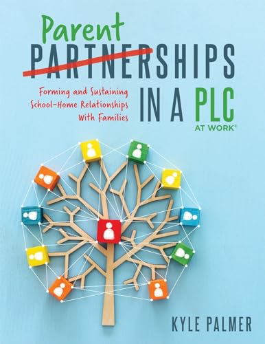 Parentships in a PLC at WorkⓇ: Forming and Sustaining School-Home Relationships With Families (An action plan for meaningful school improvement)