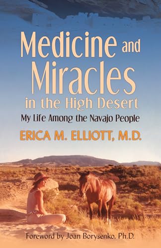 Medicine and Miracles in the High Desert: My Life Among the Navajo People