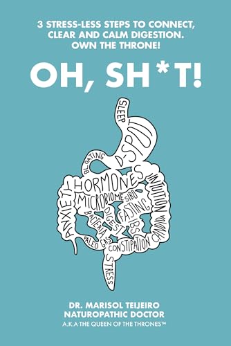 Oh, Sh*t!: 3 Step Stress-less Solution to End Ibs & Anxiety, Beat the Bloat & Conquer Constipation