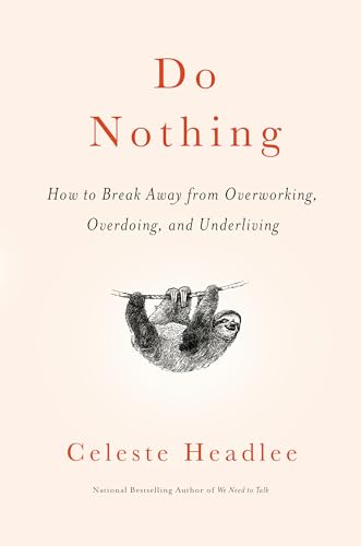 Do Nothing: How to Break Away from Overworking, Overdoing, and Underliving