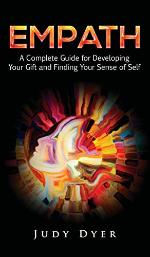 Empath: A Complete Guide for Developing Your Gift and Finding Your Sense of Self