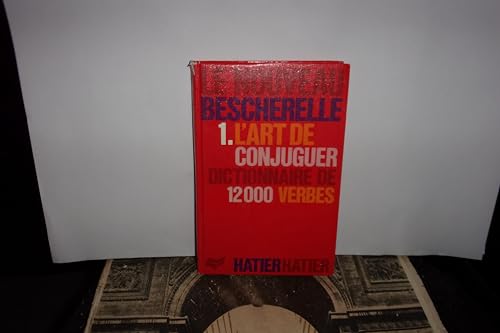 Le Nouveau Bescherelle 1. L'Art de Conjuguer Dictionnaire de 12000 Verbes