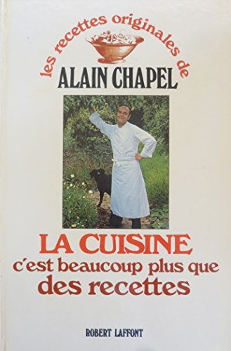 La Cuisine c'est Beaucoup Plus que des Recettes (Les Recettes Originales de Alain Chapel) (French Edition)