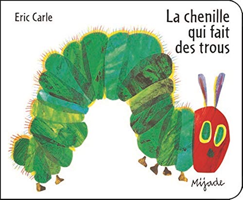 Le Chenille Qui Fait des Trous (French Edition of ' The Very Hungry Caterpillar ' )