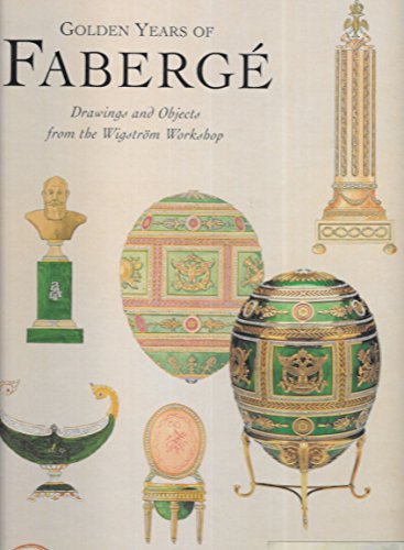 Golden Years of Faberge: Drawings and Objects from the Wigstrom Workshop