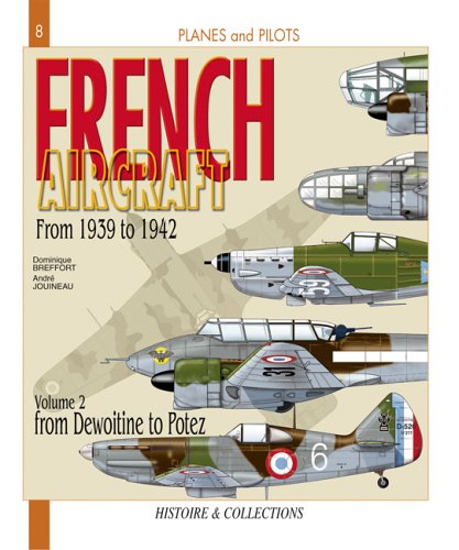 French Aircraft, Vol. 2: From 1939 to 1942, Dewoitine to Potez (Planes and Pilots)