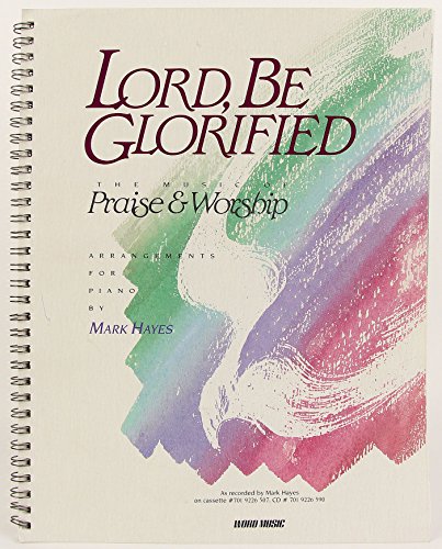 Lord, Be Glorified: The Music of Praise and Worship