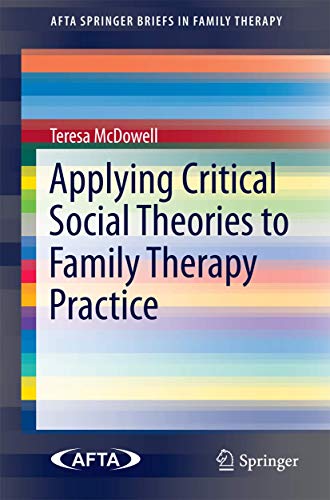 Applying Critical Social Theories to Family Therapy Practice (AFTA SpringerBriefs in Family Therapy)