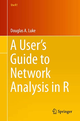 A User's Guide to Network Analysis in R (Use R!)